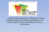 A REESTRUTURAÇÃO CURRICULAR DO ENSINO MÉDIO NA REDE ESTADUAL DE EDUCAÇÃO DO RIO GRANDE DO SUL 2011/2014.