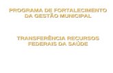 PROGRAMA DE FORTALECIMENTO DA GESTÃO MUNICIPAL TRANSFERÊNCIA RECURSOS FEDERAIS DA SAÚDE.