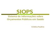 SIOPS Sistema de Informações sobre Orçamentos Públicos em Saúde Cristina Paulino.