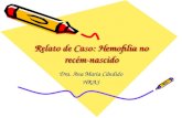 Relato de Caso: Hemofilia no recém- nascido Dra. Ana Maria Cândido HRAS.