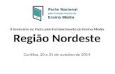 II Seminário do Pacto pelo Fortalecimento do Ensino Médio Região Nordeste II Seminário do Pacto pelo Fortalecimento do Ensino Médio Região Nordeste Curitiba,