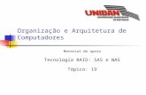 Organização e Arquitetura de Computadores Material de apoio Tecnologia RAID: SAS e NAS Tópico: 19.