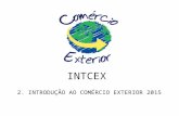 INTCEX 2. INTRODUÇÃO AO COMÉRCIO EXTERIOR 2015. INTCEX 2 - INTRODUÇÃO AO COMÉRCIO EXTERIOR 2.1 – Comércio 2.2 – Comércio Internacional 2.3 – Mercado Mundial.