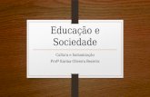 Educação e Sociedade Cultura e humanização Profª Karina Oliveira Bezerra.