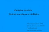Química da vida: Química orgânica e biológica Felipe Gomes Chuster 15729 Eduardo de Freitas Secaf 15726 Prof: Èlcio Barrak Eng de Produção Mecânica.