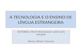 A TECNOLOGIA E O ENSINO DE LÍNGUA ESTRANGEIRA AUTORES: Mark Warschauer and Carla Meskill Aluna: Eliane Tavares.