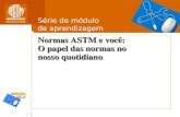 1 Normas ASTM e você: O papel das normas no nosso quotidiano Série de módulo de aprendizagem.