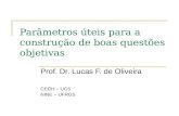 Parâmetros úteis para a construção de boas questões objetivas Prof. Dr. Lucas F. de Oliveira CECH – UCS NINE – UFRGS.