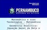 Matemática e suas Tecnologias – Matemática Ensino Médio, 3ª Série Geometria Analítica: Equação Geral da Reta e Equação Reduzida da Reta.