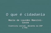 O que é cidadania Maria de Lourdes Manzini-Covre Cientista social, docente da USP e PUC.