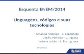 Esquenta ENEM/2014 Linguagens, códigos e suas tecnologias Amanda Nóbrega – L. Espanhola Cecília Parreira – L. Inglesa Isabela Leitão – L. Portuguesa 07/11/2015.