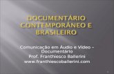 Comunicação em Áudio e Vídeo – Documentário Prof. Franthiesco Ballerini  1.