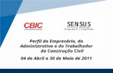Perfil do Empresário, do Administrativo e do Trabalhador da Construção Civil 04 de Abril a 30 de Maio de 2011.