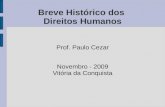 Breve Histórico dos Direitos Humanos Prof. Paulo Cezar Novembro - 2009 Vitória da Conquista.