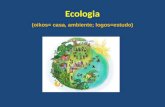 Ecologia (oikos= casa, ambiente; logos=estudo). Ecologia É a ciência que estuda como os seres vivos se relacionam entre si e com o ambiente em que vivem.