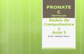 Redes de Computadores Aula 5 Prof.: Rafael Silva PRONATEC Técnico em Informática.