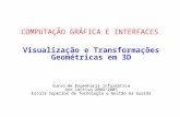 COMPUTAÇÃO GRÁFICA E INTERFACES Visualização e Transformações Geométricas em 3D Curso de Engenharia Informática Ano lectivo 2004/2005 Escola Superior de.