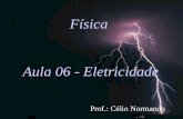 Física Aula 06 - Eletricidade Prof.: Célio Normando.