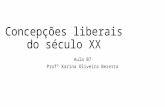 Concepções liberais do século XX Aula 07 Profª Karina Oliveira Bezerra.