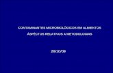 1 CONTAMINANTES MICROBIOLÓGICOS EM ALIMENTOS ÁSPÉCTOS RELATIVOS A METODOLOGIAS 26/10/09.
