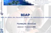 BDAP Base de Dados dos Recursos Humanos da Administração Pública Formação Escolas Janeiro/ Fevereiro2005.