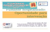 Fumante hospitalizado: Oportunidade para intervenção Alberto José de Araújo, MD, PhD Núcleo de Estudos & Tratamento do Tabagismo – NETT Instituto de Doenças.