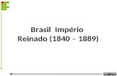 Brasil Império Reinado (1840 – 1889). A)POLÍTICA INTERNA 3 fases: – Consolidação (1840 – 1850): – Conciliação (1850 – 1870): – Crise (1870 – 1889): 2.