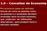 1.0 – Conceitos de Economia A economia pode ser definida: A economia pode ser definida: Estudo de como as pessoas como as pessoas e a sociedade decidem.