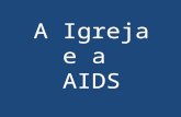 A Igreja e a AIDS Onde quer que haja um hospital dedicado à AIDS, tanto na África como na Ásia ou na América Latina, também na Europa, são monjas e padres.