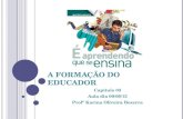 A FORMAÇÃO DO EDUCADOR Capítulo 03 Aula dia 09/09/13 Profª Karina Oliveira Bezerra.