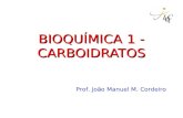 BIOQUÍMICA 1 - CARBOIDRATOS Prof. João Manuel M. Cordeiro.