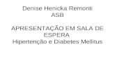 Denise Henicka Remonti ASB APRESENTAÇÃO EM SALA DE ESPERA Hipertenção e Diabetes Mellitus.