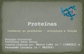 Conhecer as proteínas - estrutura e função Biologia Estrutural Professora Sónia Seixas Trabalho elaborado por : Maria Lobo (n.º 1104922) e Fernando Correia.