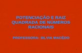 1 POTENCIAÇÃO E RAIZ QUADRADA DE NÚMEROS RACIONAIS PROFESSORA: SILVIA MACÊDO.