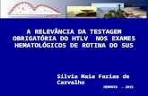 A RELEVÂNCIA DA TESTAGEM OBRIGATÓRIA DO HTLV NOS EXAMES HEMATOLÓGICOS DE ROTINA DO SUS Silvia Maia Farias de Carvalho HEMORIO - 2012.