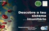 Descobre o teu sistema imunitário através de várias ferramentas de diagnóstico Responsáveis: Glória Nunes Manuela Correia Paula Videira Julho 2010.