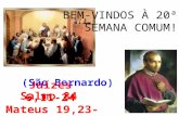 BEM-VINDOS À 20ª SEMANA COMUM! (São Bernardo). CANTO DE ENTRADA: O Senhor necessitou de braços, para ajudar a ceifar a messe, e eu ouvi seus apelos de.