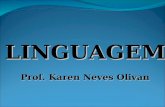 LINGUAGEM Prof. Karen Neves Olivan. INTERAÇÃO “Somos seres de linguagem porque somos seres simbólicos.” Representamos os que existe e o que não existe.