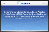 Sistema Tutor Inteligente baseado em Agentes na Plataforma MOODLE para Apoio às Atividades Pedagógicas da Universidade Aberta do Piauí Prof. Dr. Vinicius.