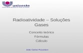 João Carlos Pozzobon Radioatividade – Soluções Gases Conceito teórico Fórmulas Cálculo.