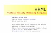 VRML Virtual Reality Modeling Language INTRODUÇÃO AO VRML Márcio Bueno ( masb@cin.ufpe.br ) 09 de maio de 2005 Atualizada por Paulo Gonçalves de Barros.