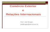 Comércio Exterior e Relações Internacionais Prof. Joel Brogio joelbrogio@terra.com.br.
