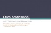Ética profissional Profª Ms Lidiana Flora Vidôto da Costa Disciplina: Ética e exercício da profissão Curso de Graduação em Enfermagem 7º semestre 2009.