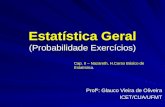 Estatística Geral (Probabilidade Exercícios) Profº: Glauco Vieira de Oliveira ICET/CUA/UFMT Cap. II – Nazareth, H.Curso Básico de Estatística.
