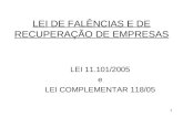 1 LEI DE FALÊNCIAS E DE RECUPERAÇÃO DE EMPRESAS LEI 11.101/2005 e LEI COMPLEMENTAR 118/05.