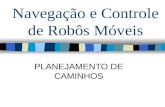 Navegação e Controle de Robôs Móveis PLANEJAMENTO DE CAMINHOS.