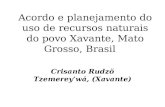 Acordo e planejamento do uso de recursos naturais do povo Xavante, Mato Grosso, Brasil Crisanto Rudzö Tzemerey’wá, (Xavante)