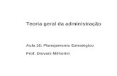 Teoria geral da administração Aula 16: Planejamento Estratégico Prof. Diovani Milhorim FUNDAÇÃO GAMMON DE ENSINO Faculdade de Ciências Gerenciais.