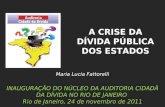 Maria Lucia Fattorelli INAUGURAÇÃO DO NÚCLEO DA AUDITORIA CIDADÃ DA DÍVIDA NO RIO DE JANEIRO Rio de Janeiro, 24 de novembro de 2011 A CRISE DA DÍVIDA PÚBLICA.