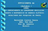 O COMPORTAMENTO DO CONSUMIDOR BRASILEIRO PERANTE O DESPERDÍCIO DE ENERGIA ELÉTRICA: RESULTADOS DAS PESQUISAS DO PROCEL Reinaldo Castro Souza DEE; PUC-RIO.